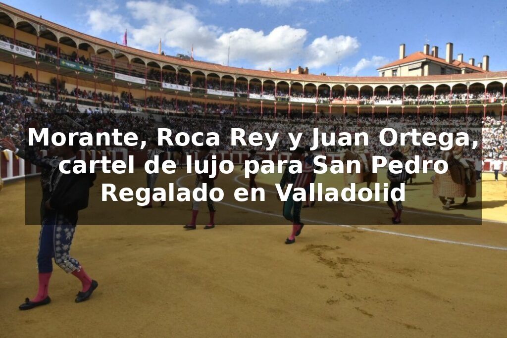 Tauroemoción tira la casa por la ventana en Valladolid con Morante, Roca Rey y Juan Ortega
